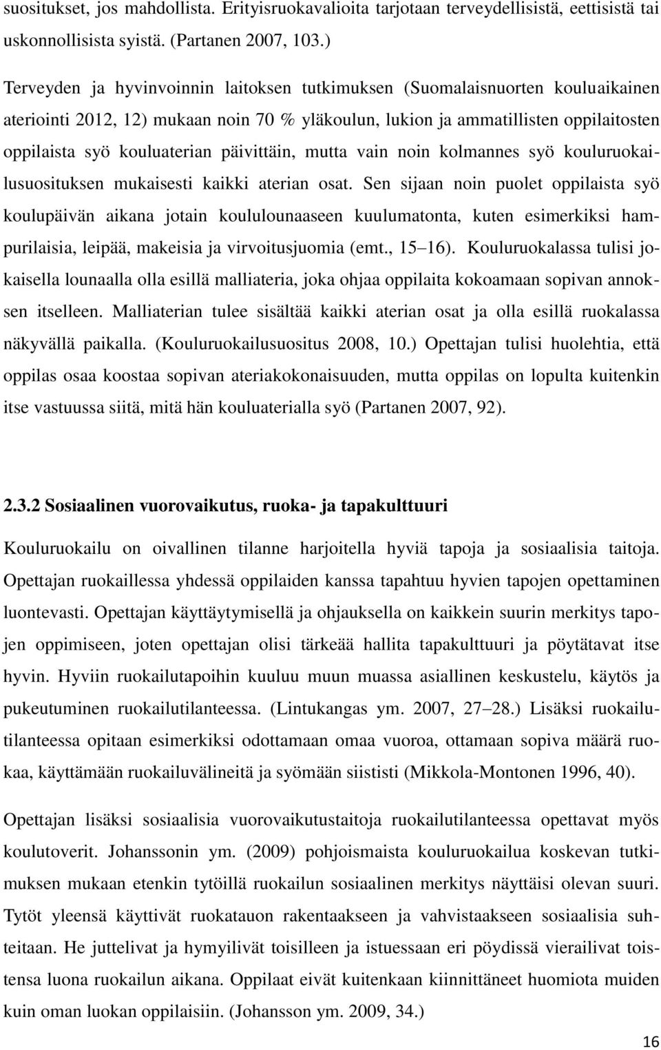päivittäin, mutta vain noin kolmannes syö kouluruokailusuosituksen mukaisesti kaikki aterian osat.