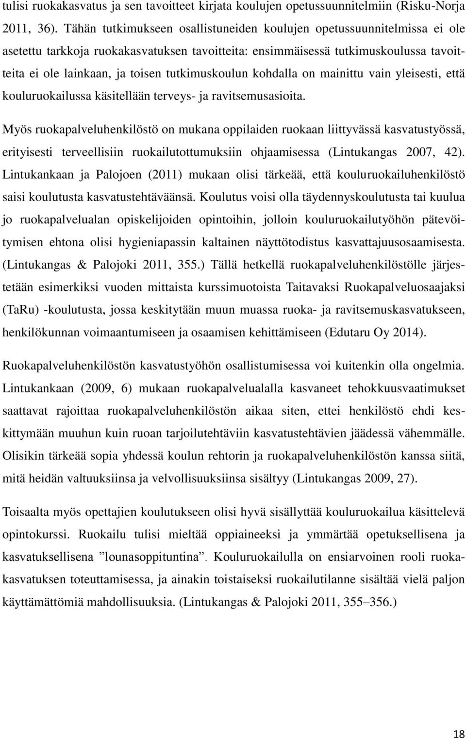 tutkimuskoulun kohdalla on mainittu vain yleisesti, että kouluruokailussa käsitellään terveys- ja ravitsemusasioita.