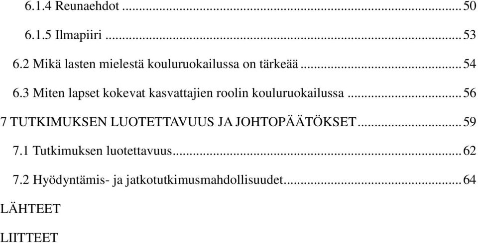 3 Miten lapset kokevat kasvattajien roolin kouluruokailussa.