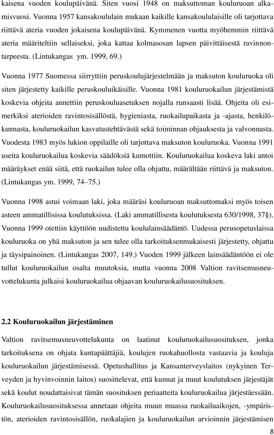 Kymmenen vuotta myöhemmin riittävä ateria määriteltiin sellaiseksi, joka kattaa kolmasosan lapsen päivittäisestä ravinnontarpeesta. (Lintukangas ym. 1999, 69.