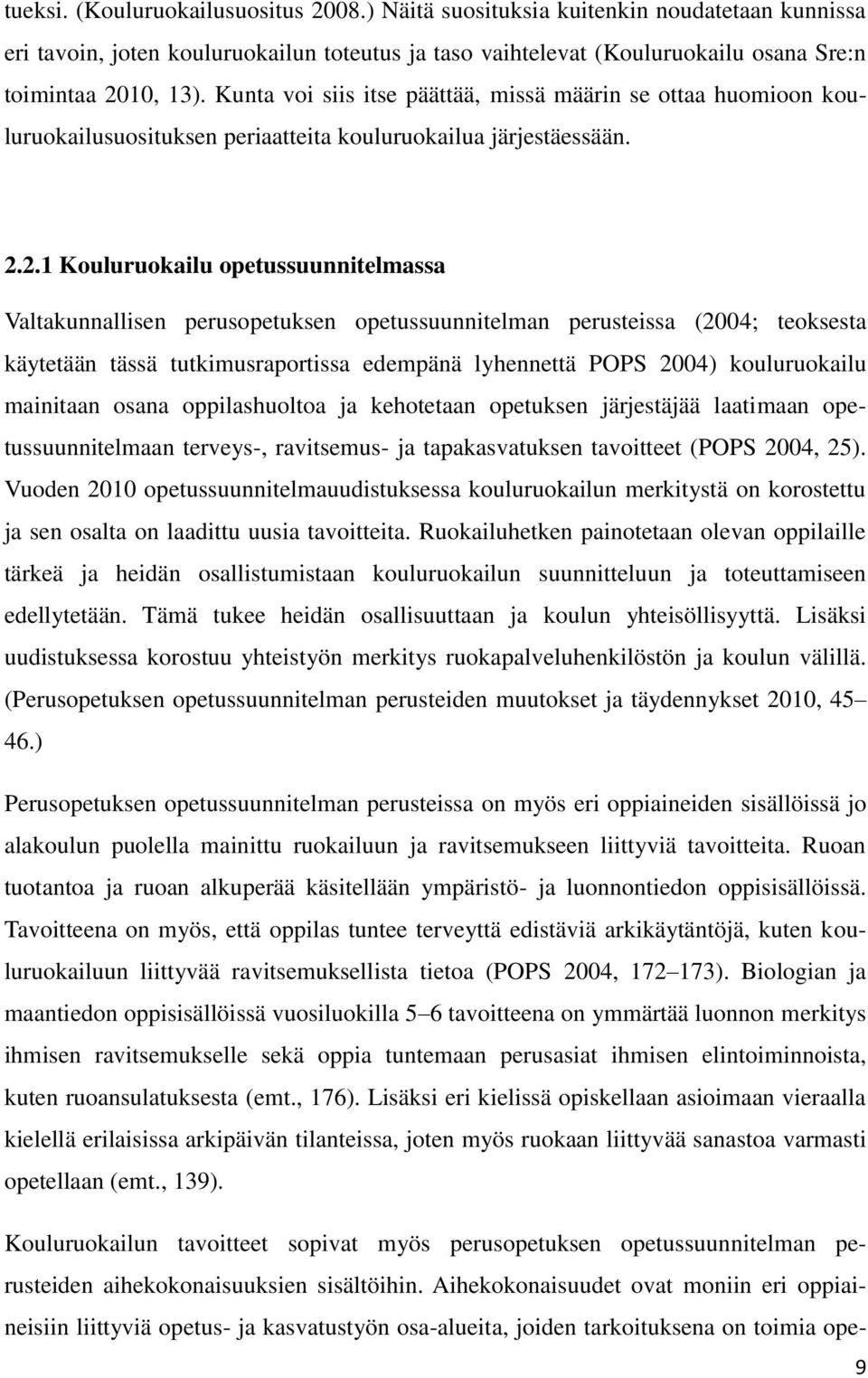 2.1 Kouluruokailu opetussuunnitelmassa Valtakunnallisen perusopetuksen opetussuunnitelman perusteissa (2004; teoksesta käytetään tässä tutkimusraportissa edempänä lyhennettä POPS 2004) kouluruokailu