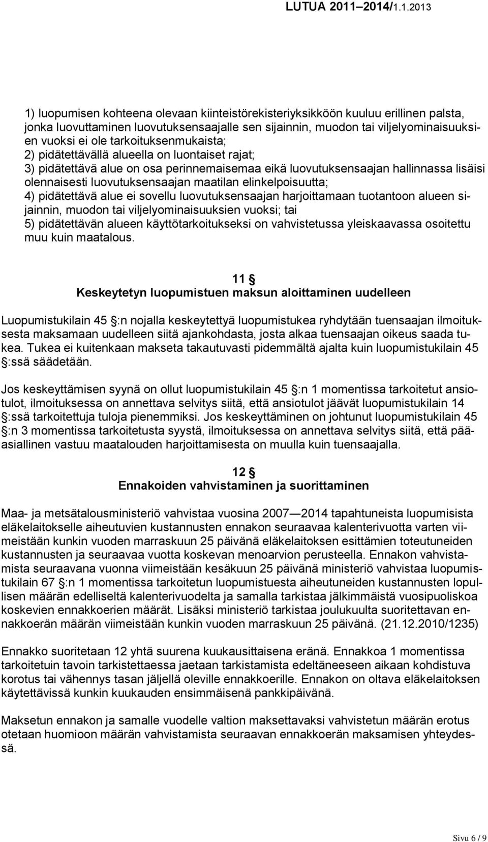 elinkelpoisuutta; 4) pidätettävä alue ei sovellu luovutuksensaajan harjoittamaan tuotantoon alueen sijainnin, muodon tai viljelyominaisuuksien vuoksi; tai 5) pidätettävän alueen käyttötarkoitukseksi