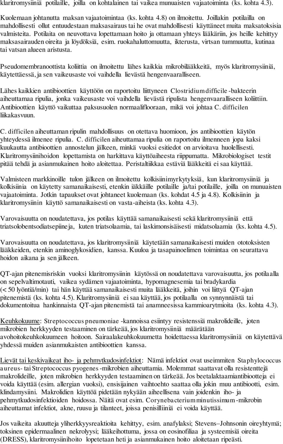 Potilaita on neuvottava lopettamaan hoito ja ottamaan yhteys lääkäriin, jos heille kehittyy maksasairauden oireita ja löydöksiä, esim.