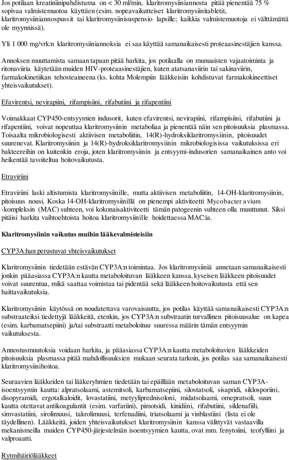 Yli 1 000 mg/vrk:n klaritromysiiniannoksia ei saa käyttää samanaikaisesti proteaasinestäjien kanssa.