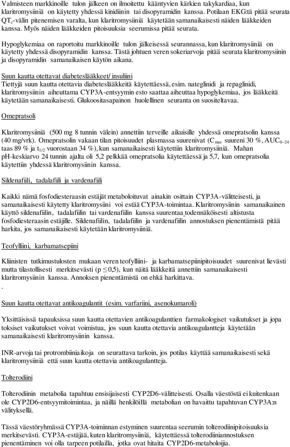 Hypoglykemiaa on raportoitu markkinoille tulon jälkeisessä seurannassa, kun klaritromysiiniä on käytetty yhdessä disopyramidin kanssa.