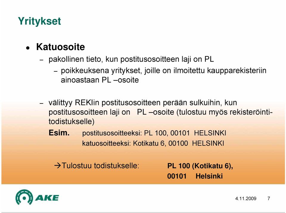 postitusosoitteen laji on PL osoite (tulostuu myös rekisteröintitodistukselle) Esim.