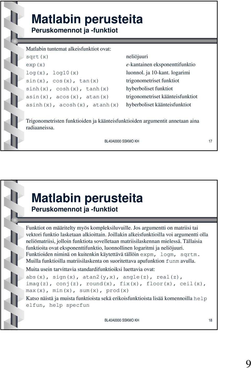 logarimi trigonometriset funktiot hyberboliset funktiot trigonometriset käänteisfunktiot hyberboliset käänteisfunktiot Trigonometristen funktioiden ja käänteisfunktioiden argumentit annetaan aina