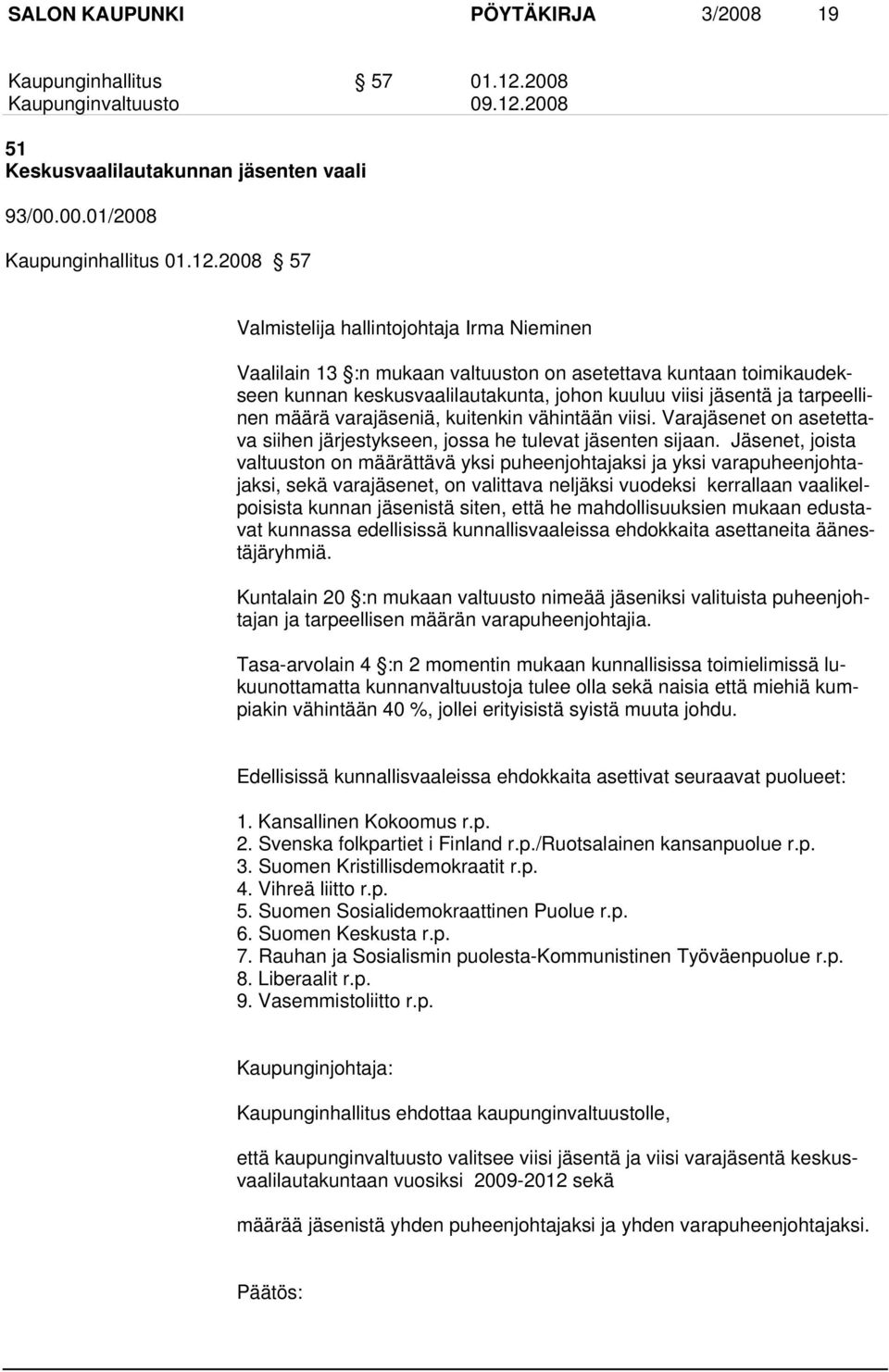 2008 51 Keskusvaalilautakunnan jäsenten vaali 93/00.00.01/2008 Kaupunginhallitus 01.12.