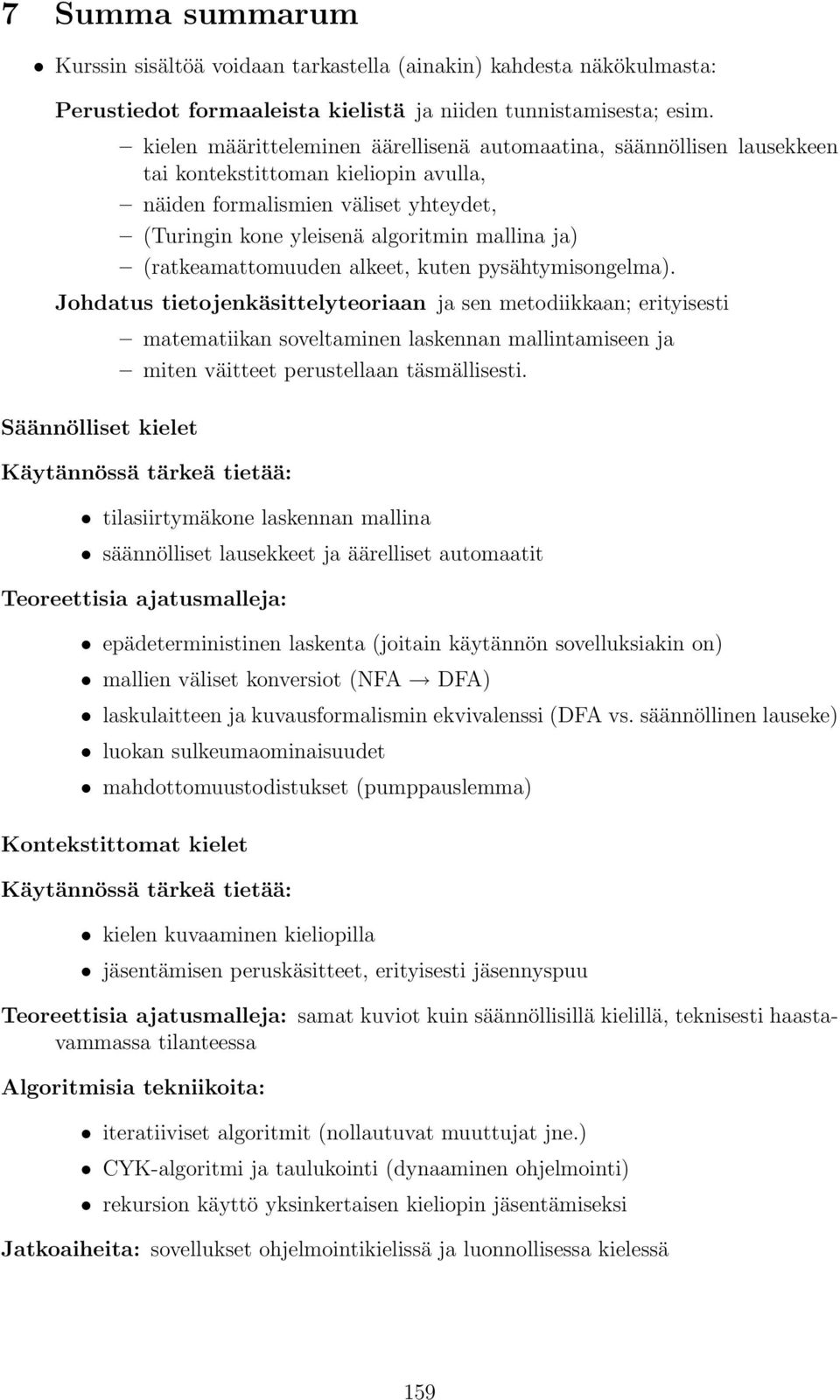 lkeet, kuten pysähtymisongelm). Johdtus tietojenkäsittelyteorin j sen metodiikkn; erityisesti Säännölliset kielet mtemtiikn soveltminen lskennn mllintmiseen j miten väitteet perustelln täsmällisesti.