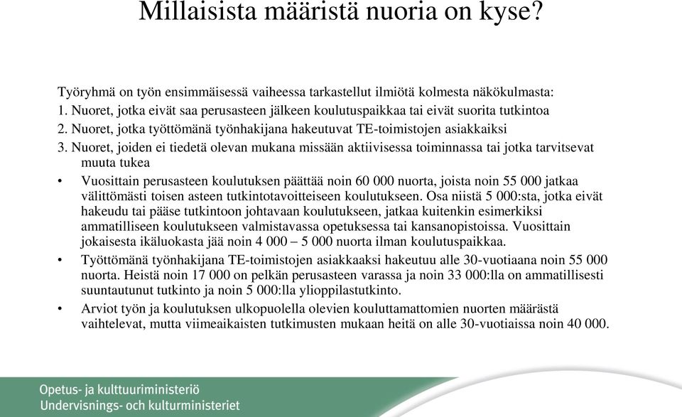 Nuoret, joiden ei tiedetä olevan mukana missään aktiivisessa toiminnassa tai jotka tarvitsevat muuta tukea Vuosittain perusasteen koulutuksen päättää noin 60 000 nuorta, joista noin 55 000 jatkaa