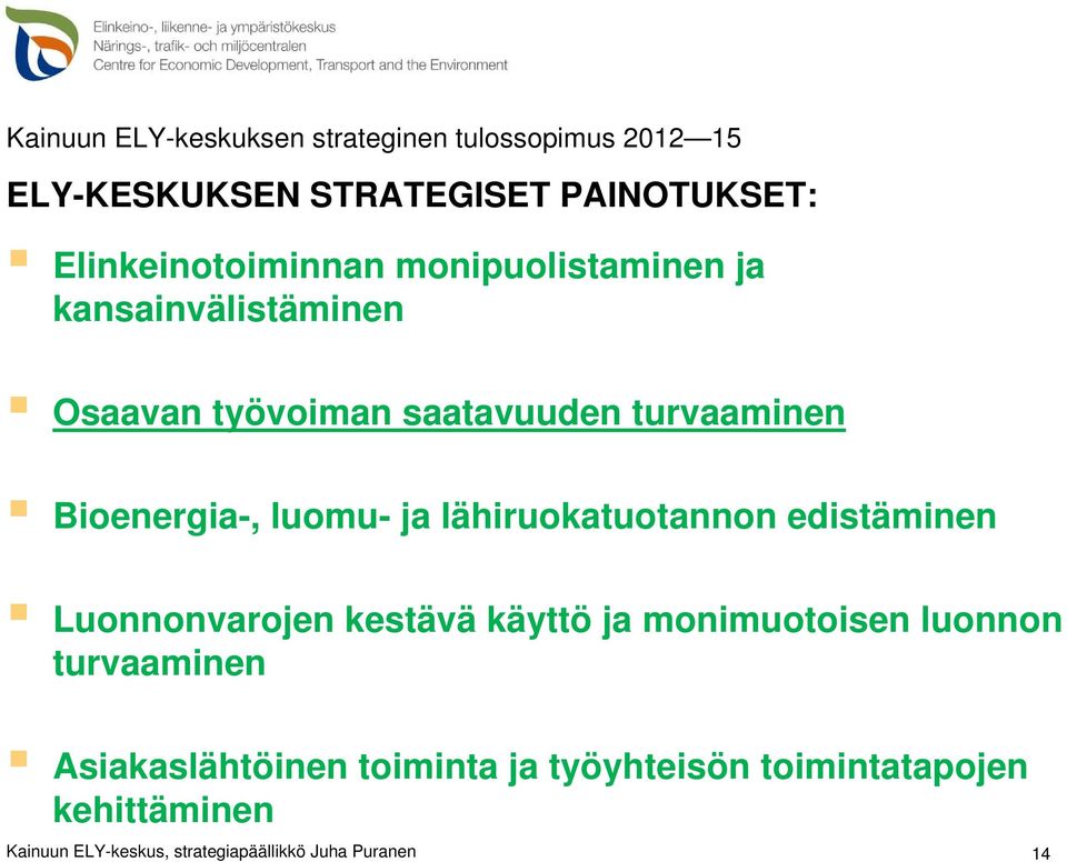 Bioenergia-, luomu- ja lähiruokatuotannon edistäminen Luonnonvarojen kestävä käyttö ja monimuotoisen luonnon