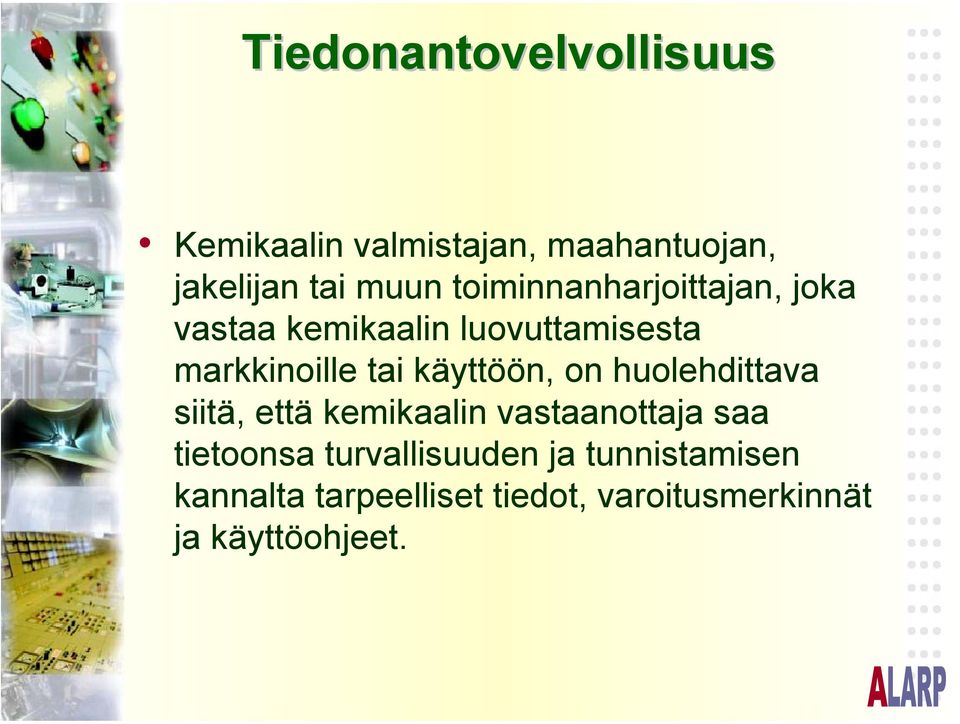 käyttöön, on huolehdittava siitä, että kemikaalin vastaanottaja saa tietoonsa