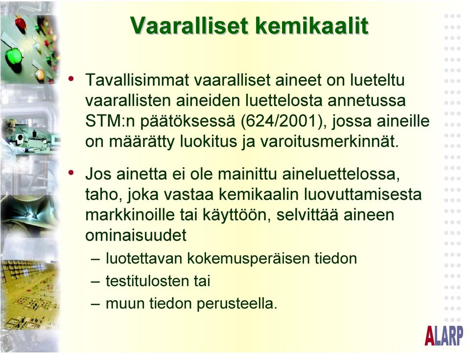 Jos ainetta ei ole mainittu aineluettelossa, taho, joka vastaa kemikaalin luovuttamisesta markkinoille