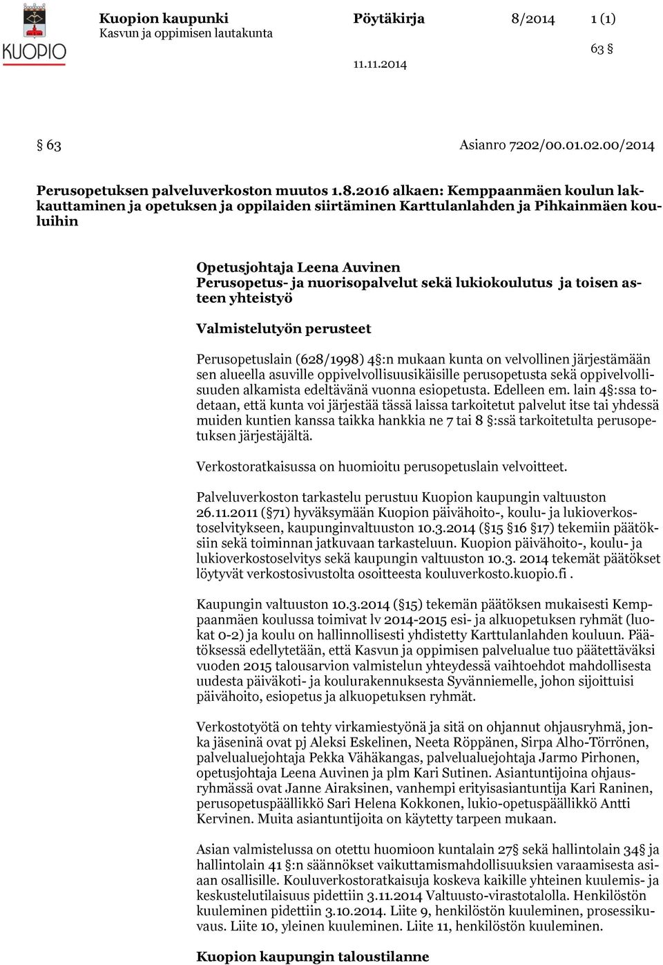 2016 alkaen: Kemppaanmäen koulun lakkauttaminen ja opetuksen ja oppilaiden siirtäminen Karttulanlahden ja Pihkainmäen kouluihin Opetusjohtaja Leena Auvinen Perusopetus- ja nuorisopalvelut sekä