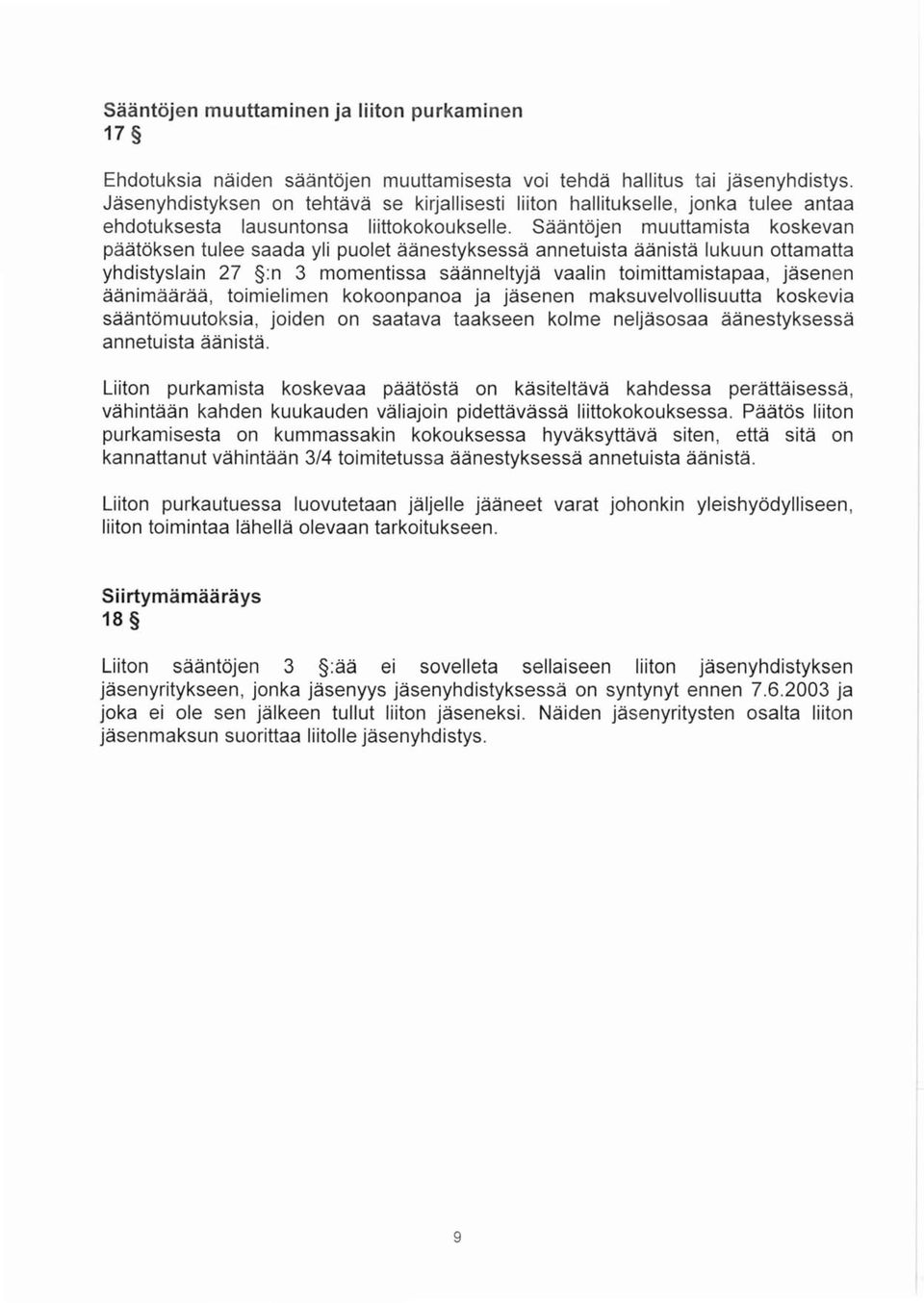 Saantojen muuttamista koskevan paatoksen tulee saada yli puolet aanestyksessa annetuista aanista lukuun ottamatta yhdistyslain 27 :n 3 momentissa saanneltyja vaalin toimittamistapaa, [asenen