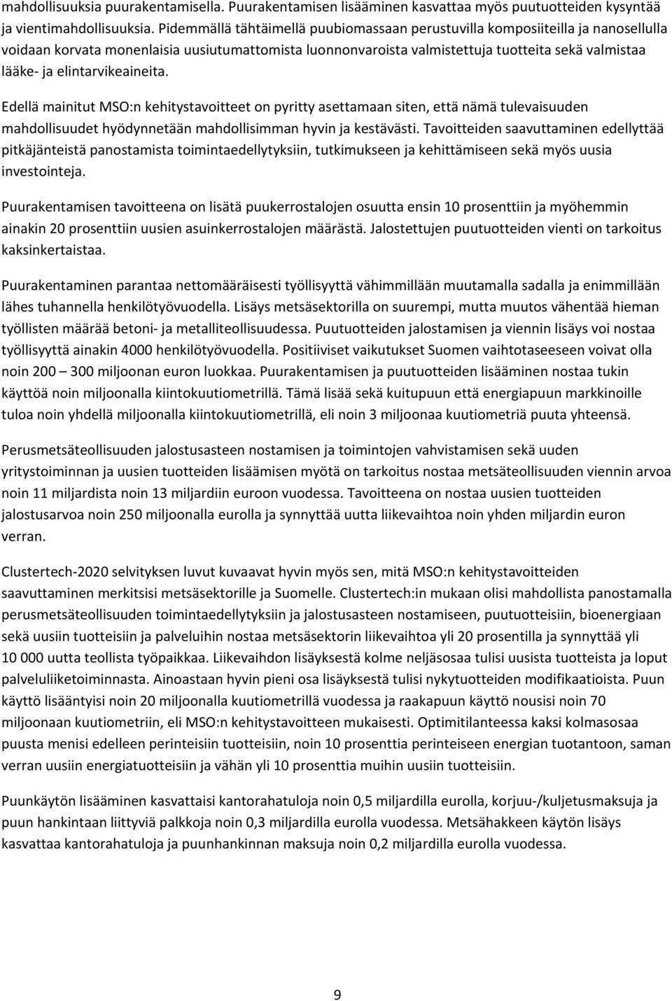 elintarvikeaineita. Edellä mainitut MSO:n kehitystavoitteet on pyritty asettamaan siten, että nämä tulevaisuuden mahdollisuudet hyödynnetään mahdollisimman hyvin ja kestävästi.