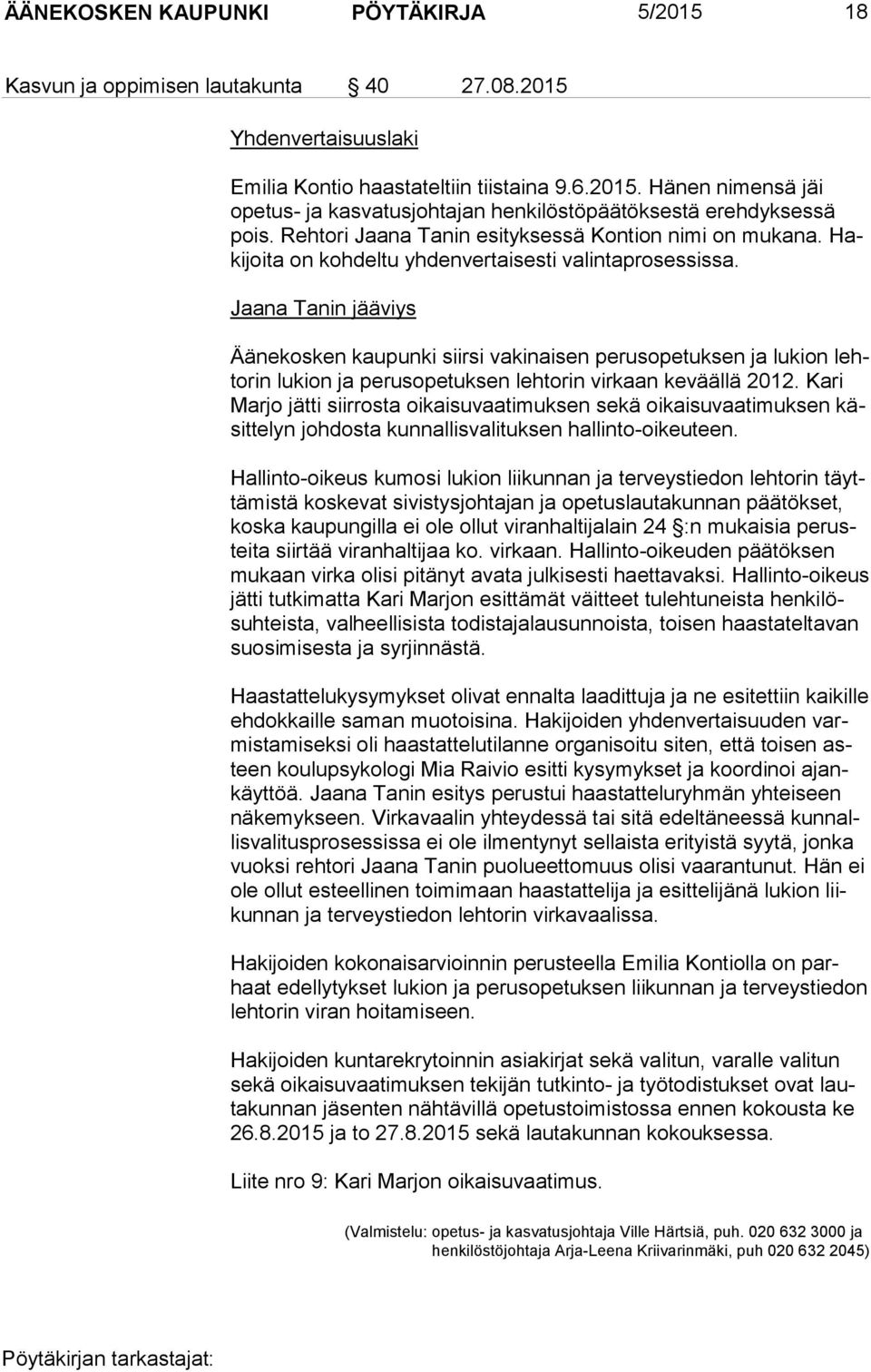 Jaana Tanin jääviys Äänekosken kaupunki siirsi vakinaisen perusopetuksen ja lukion lehto rin lukion ja perusopetuksen lehtorin virkaan keväällä 2012.