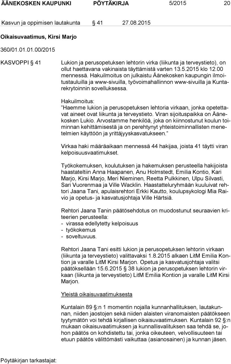 Hakuilmoitus: Haemme lukion ja perusopetuksen lehtoria virkaan, jonka ope tet tavat aineet ovat liikunta ja terveystieto. Viran sijoituspaikka on Ää nekos ken Lukio.
