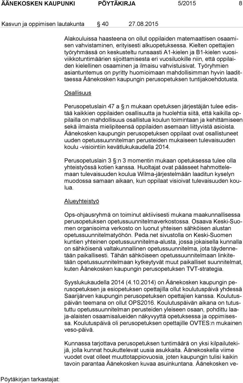 ilmaisu vahvistuisivat. Työryhmien asian tun te mus on pyritty huomioimaan mahdollisimman hyvin laa dittaes sa Äänekosken kaupungin perusopetuksen tuntijakoehdotusta.
