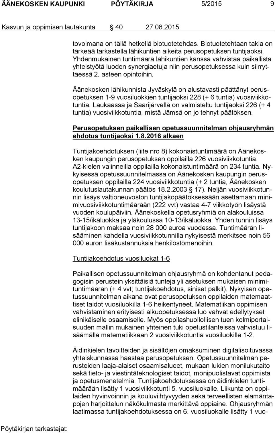 Yh den mu kai nen tuntimäärä lähikuntien kanssa vahvistaa paikallista yh teis työ tä luoden synergiaetuja niin perusopetuksessa kuin siir ryttäes sä 2. asteen opintoihin.