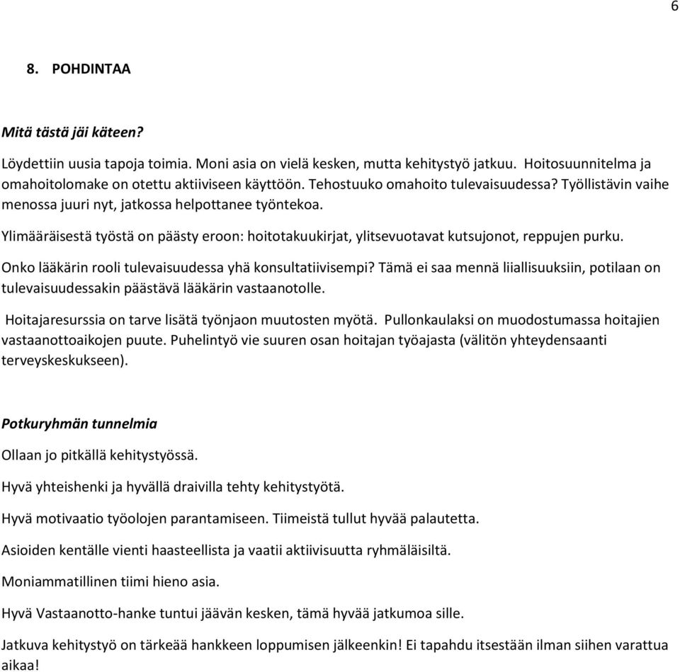 Ylimääräisestä työstä on päästy eroon: hoitotakuukirjat, ylitsevuotavat kutsujonot, reppujen purku. Onko lääkärin rooli tulevaisuudessa yhä konsultatiivisempi?