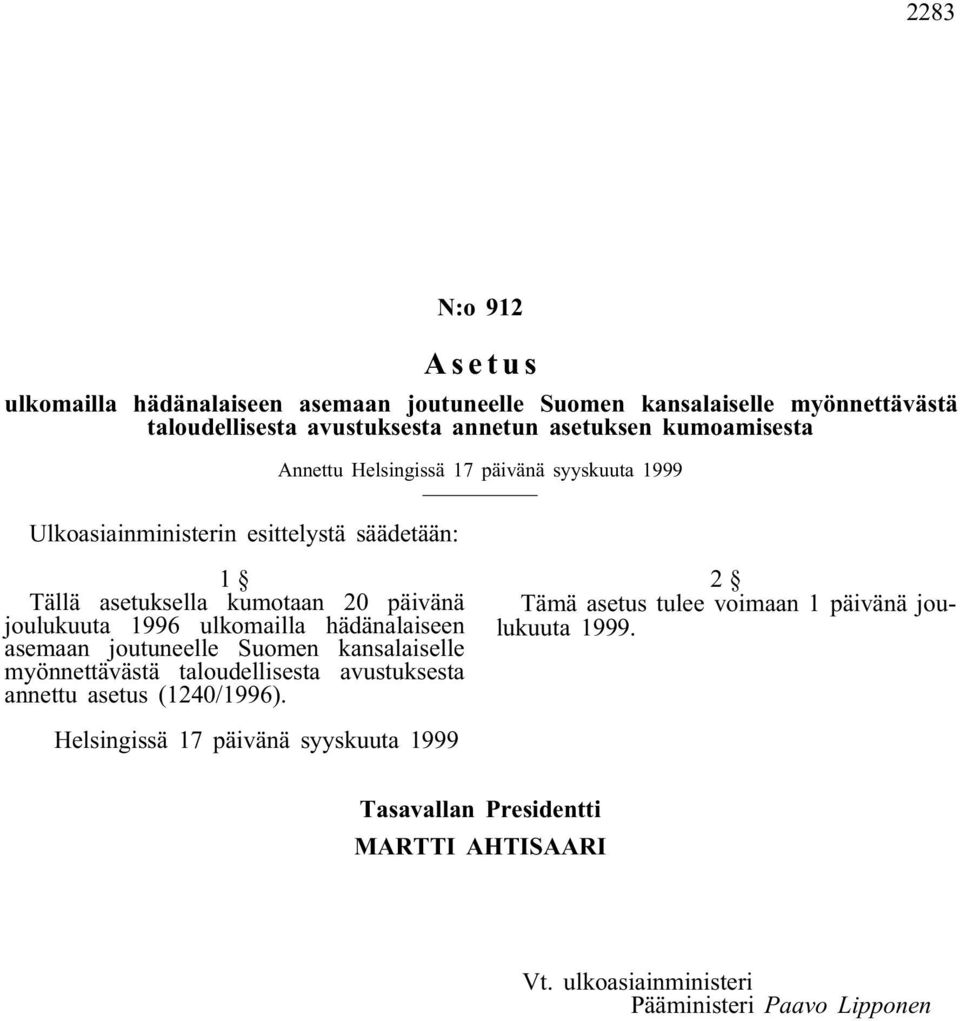 1996 ulkomailla hädänalaiseen asemaan joutuneelle Suomen kansalaiselle myönnettävästä taloudellisesta avustuksesta annettu asetus (1240/1996).