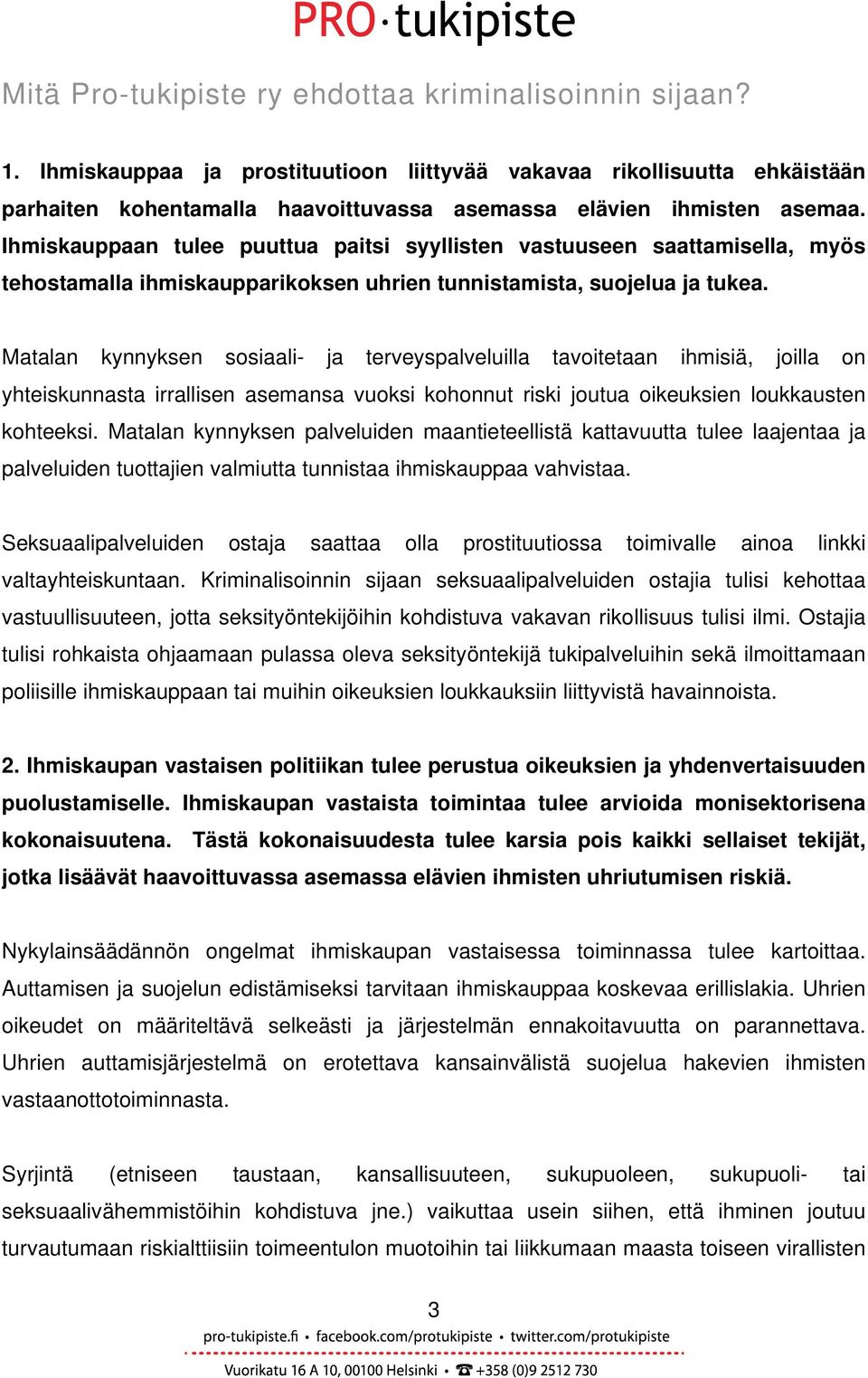 Ihmiskauppaan tulee puuttua paitsi syyllisten vastuuseen saattamisella, myös tehostamalla ihmiskaupparikoksen uhrien tunnistamista, suojelua ja tukea.