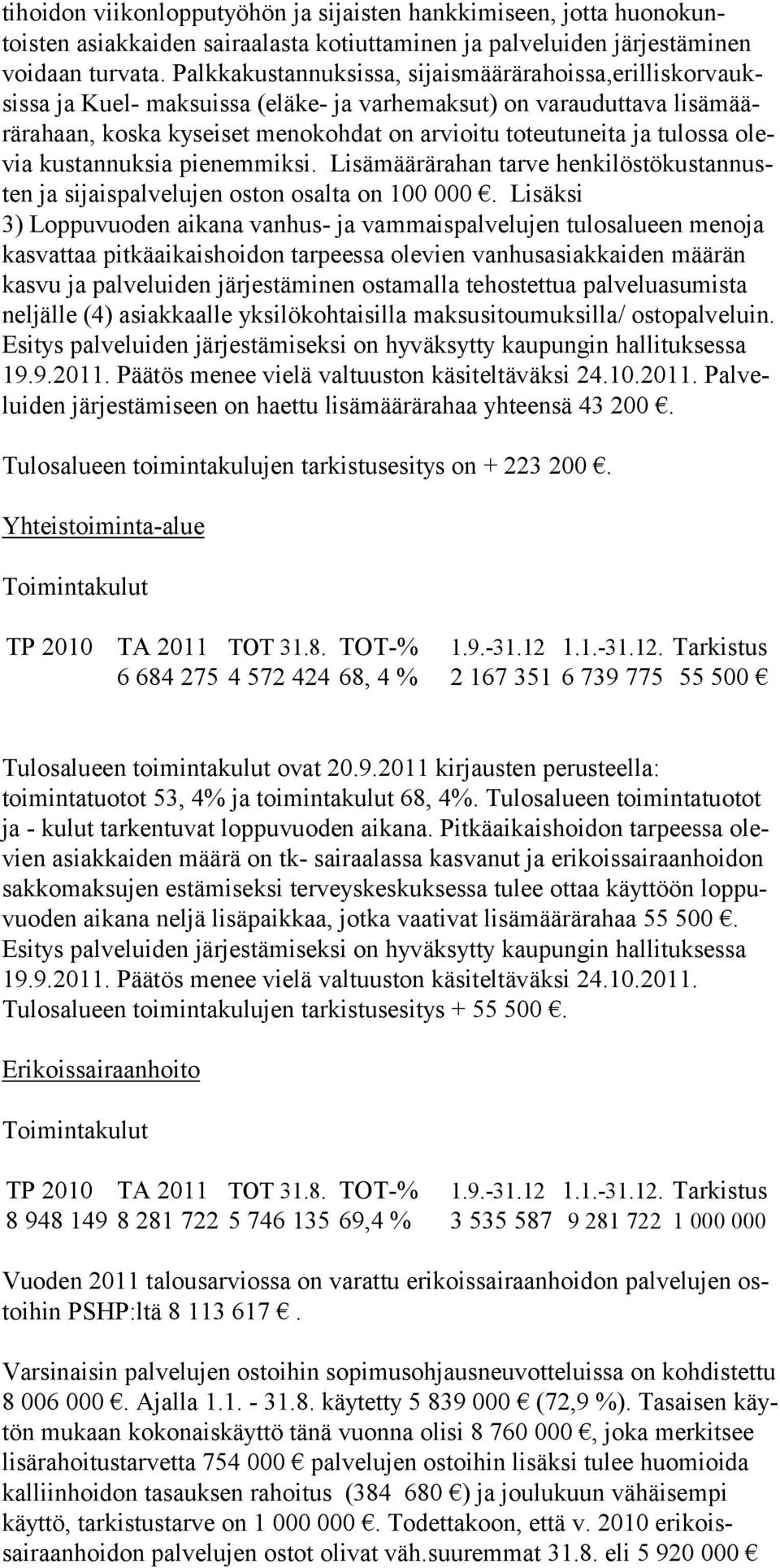 teutunei ta ja tu los sa olevia kustan nuksia pienem miksi. Lisä mää rärahan tar ve henki löstö kus tannusten ja si jaispalvelujen oston osalta on 100 000.