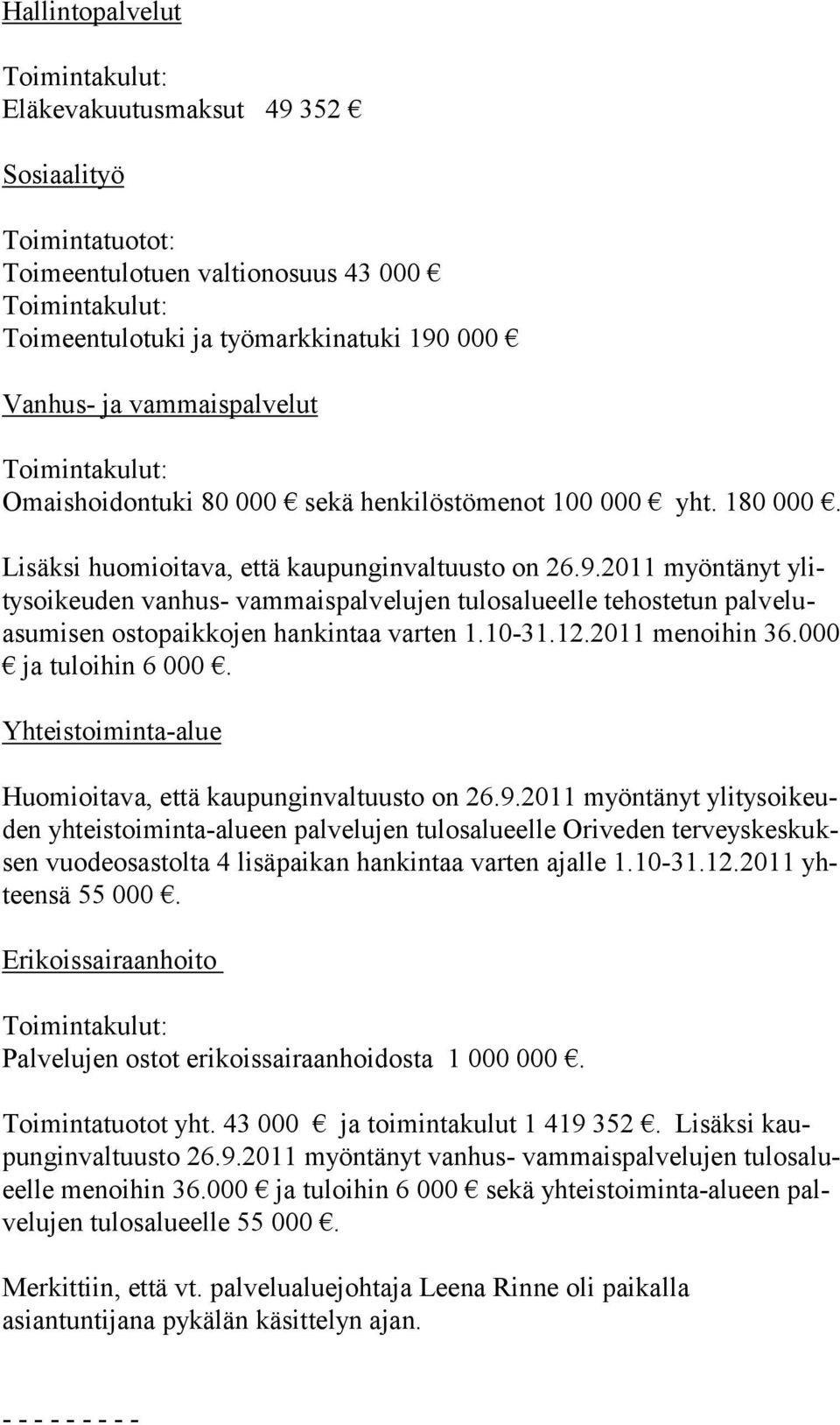 12.2011 menoihin 36.000 ja tuloihin 6 000. Huomioitava, että kaupunginvaltuusto on 26.9.