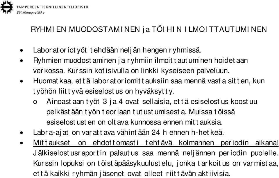 o Ainoastaan työt 3 ja 4 ovat sellaisia, että esiselostus koostuu pelkästään työn teoriaan tutustumisesta. Muissa töissä esiselostusten on oltava kunnossa ennen mittauksia.