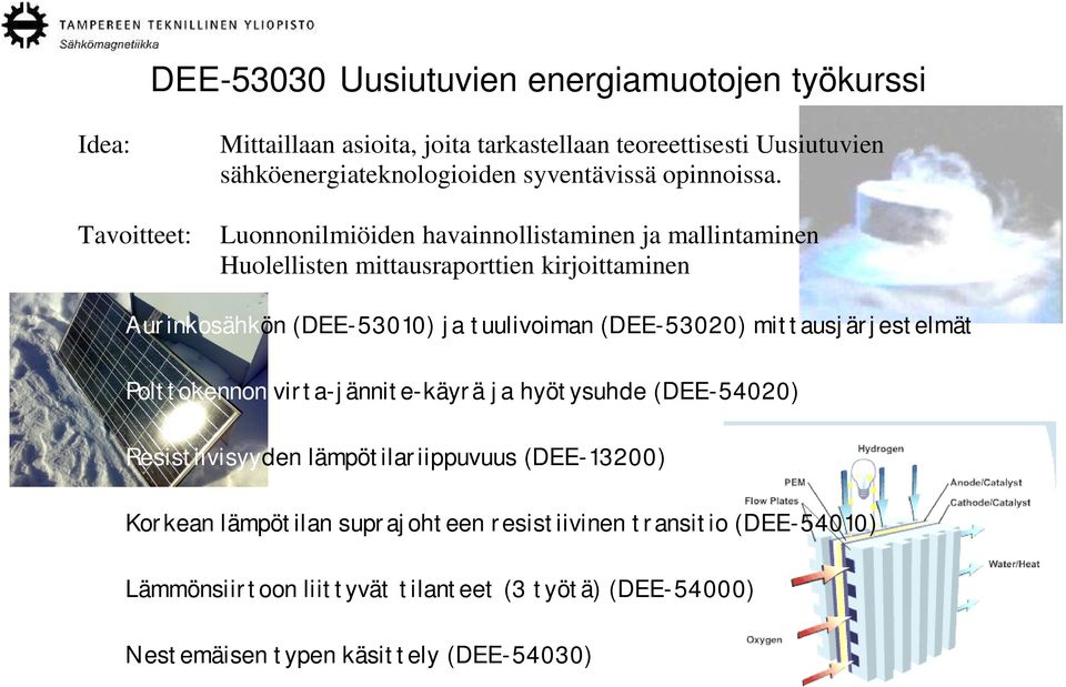 Tavoitteet: Luonnonilmiöiden havainnollistaminen ja mallintaminen Huolellisten mittausraporttien kirjoittaminen Aurinkosähkön (DEE-53010) ja tuulivoiman