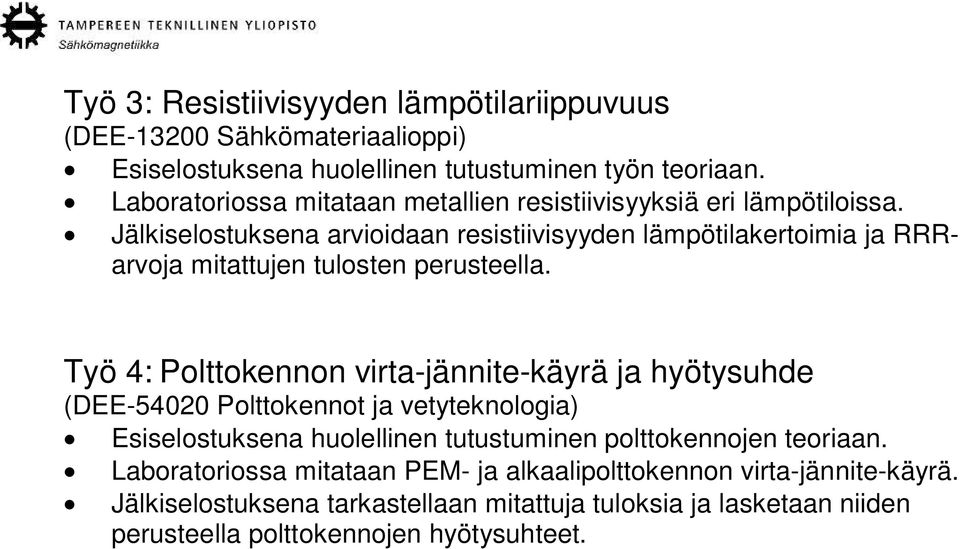 Jälkiselostuksena arvioidaan resistiivisyyden lämpötilakertoimia ja RRRarvoja mitattujen tulosten perusteella.