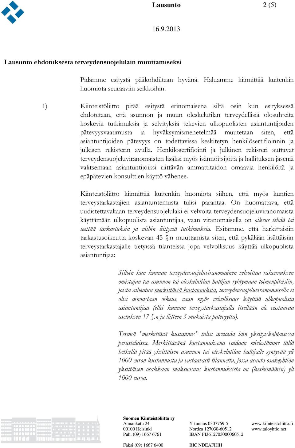 olosuhteita koskevia tutkimuksia ja selvityksiä tekevien ulkopuolisten asiantuntijoiden pätevyysvaatimusta ja hyväksymismenetelmää muutetaan siten, että asiantuntijoiden pätevyys on todettavissa