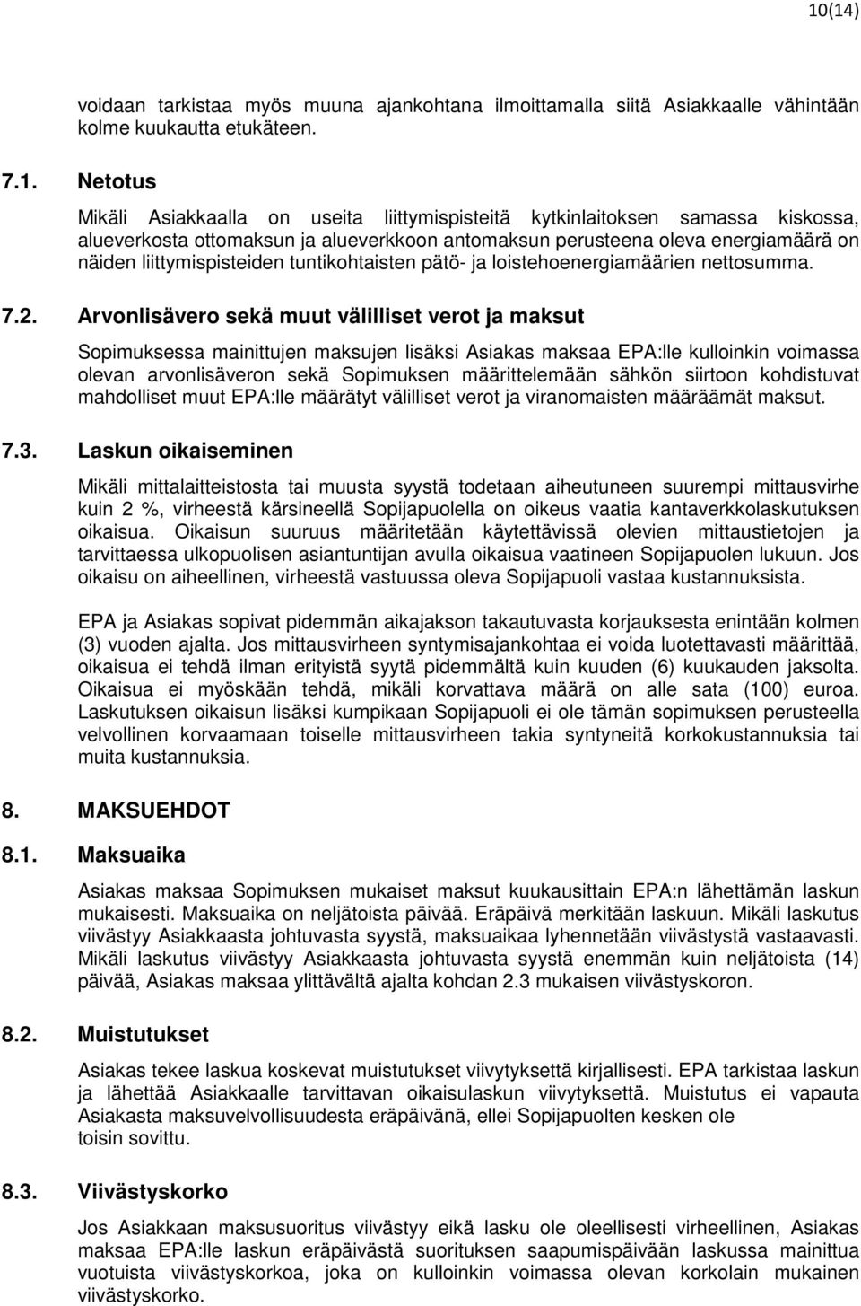 Arvonlisävero sekä muut välilliset verot ja maksut Sopimuksessa mainittujen maksujen lisäksi Asiakas maksaa EPA:lle kulloinkin voimassa olevan arvonlisäveron sekä Sopimuksen määrittelemään sähkön