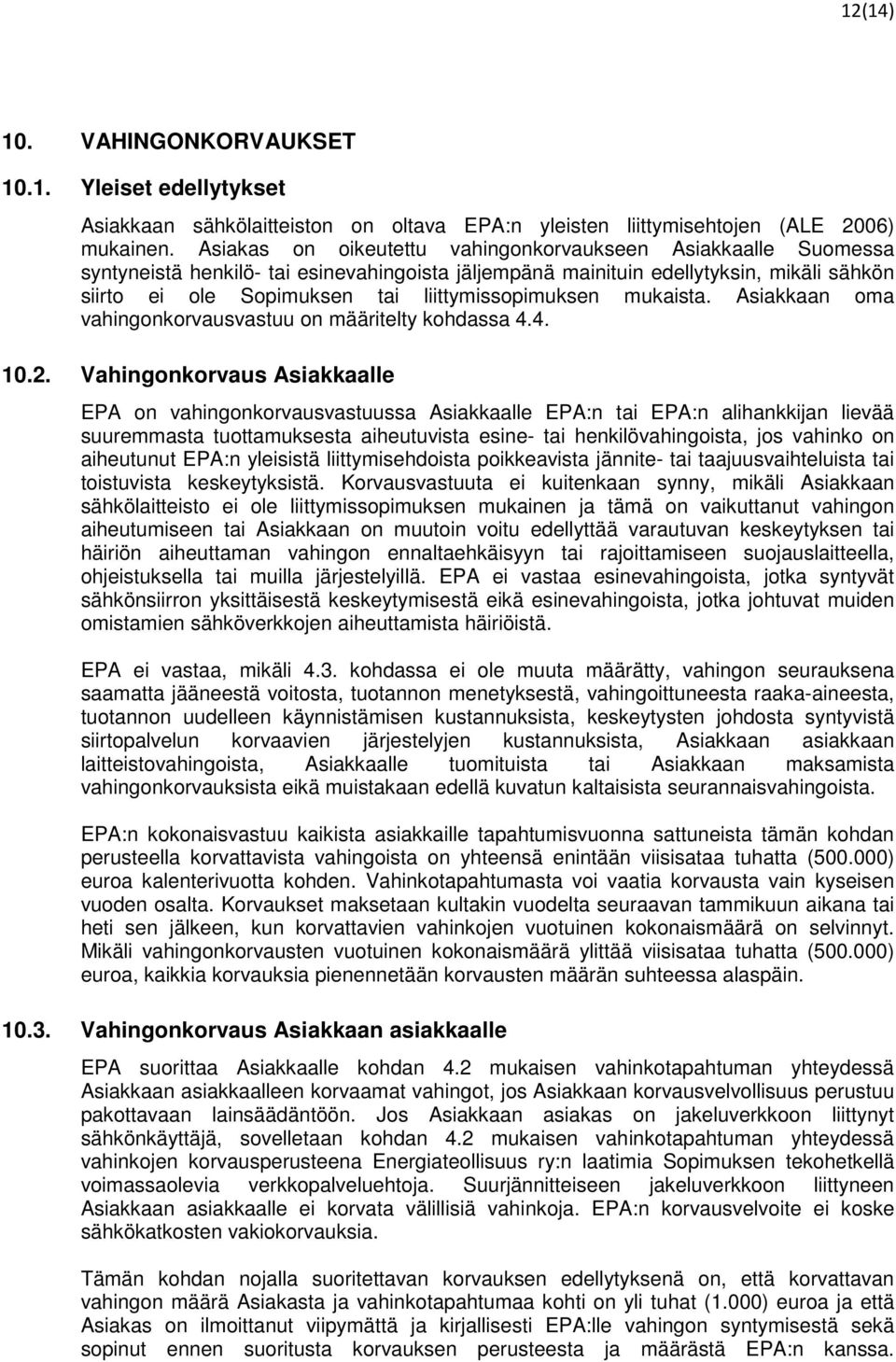 liittymissopimuksen mukaista. Asiakkaan oma vahingonkorvausvastuu on määritelty kohdassa 4.4. 10.2.