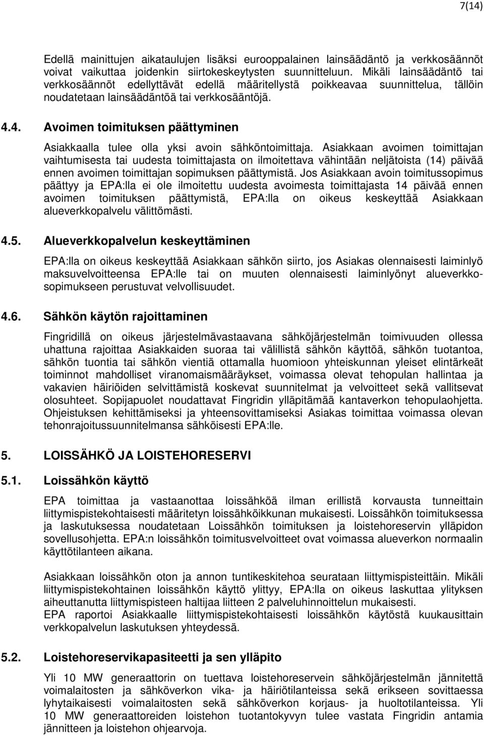 4. Avoimen toimituksen päättyminen Asiakkaalla tulee olla yksi avoin sähköntoimittaja.