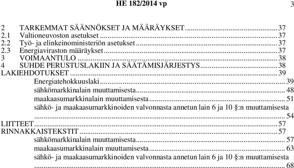 .. 48 maakaasumarkkinalain muuttamisesta... 51 sähkö- ja maakaasumarkkinoiden valvonnasta annetun lain 6 ja 10 :n muuttamisesta... 54 LIITTEET.