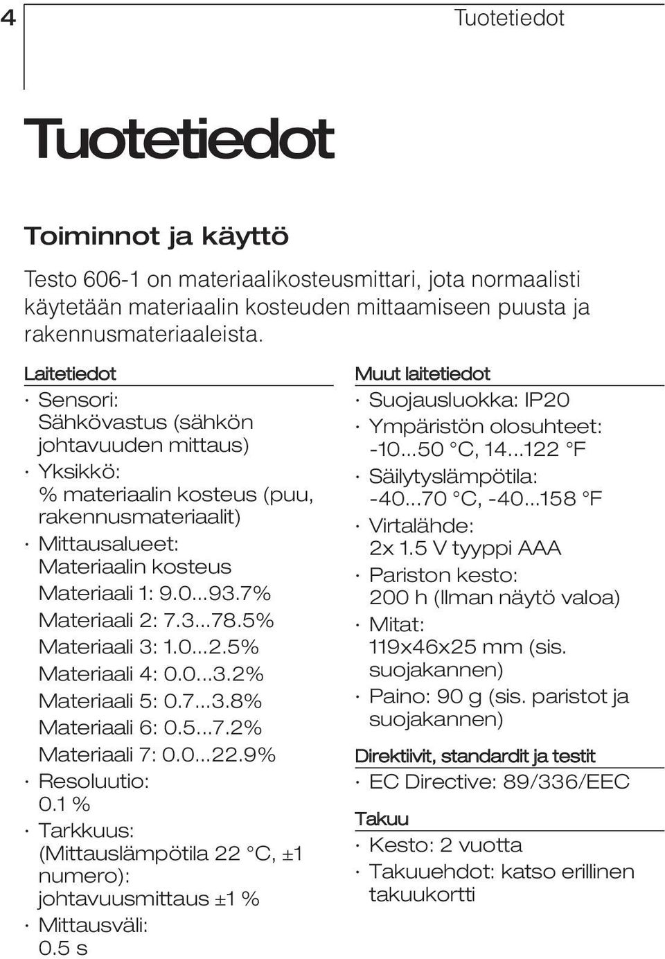 5% Materiaali 3: 1.0...2.5% Materiaali 4: 0.0...3.2% Materiaali 5: 0.7...3.8% Materiaali 6: 0.5...7.2% Materiaali 7: 0.0...22.9% Resoluutio: 0.