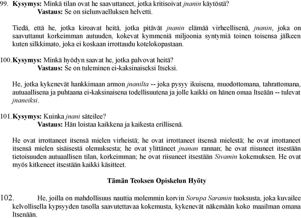 silkkimato, joka ei koskaan irrottaudu kotelokopastaan. 100.Kysymys: Minkä hyödyn saavat he, jotka palvovat heitä? Vastaus: Se on tuleminen ei-kaksinaiseksi Itseksi.