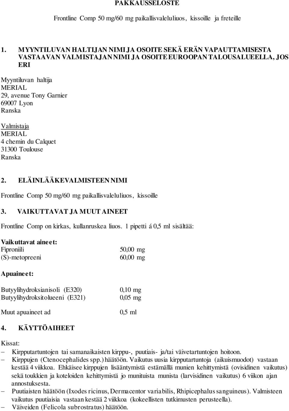 Ranska Valmistaja MERIAL 4 chemin du Calquet 31300 Toulouse Ranska 2. ELÄINLÄÄKEVALMISTEEN NIMI Frontline Comp 50 mg/60 mg paikallisvaleluliuos, kissoille 3.