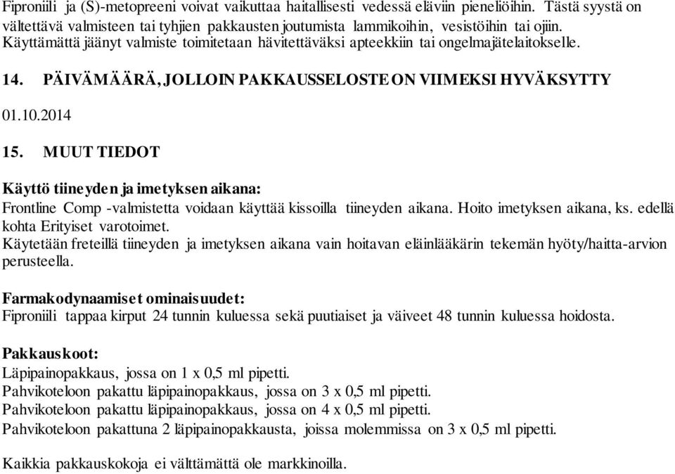 MUUT TIEDOT Käyttö tiineyden ja imetyksen aikana: Frontline Comp -valmistetta voidaan käyttää kissoilla tiineyden aikana. Hoito imetyksen aikana, ks. edellä kohta Erityiset varotoimet.