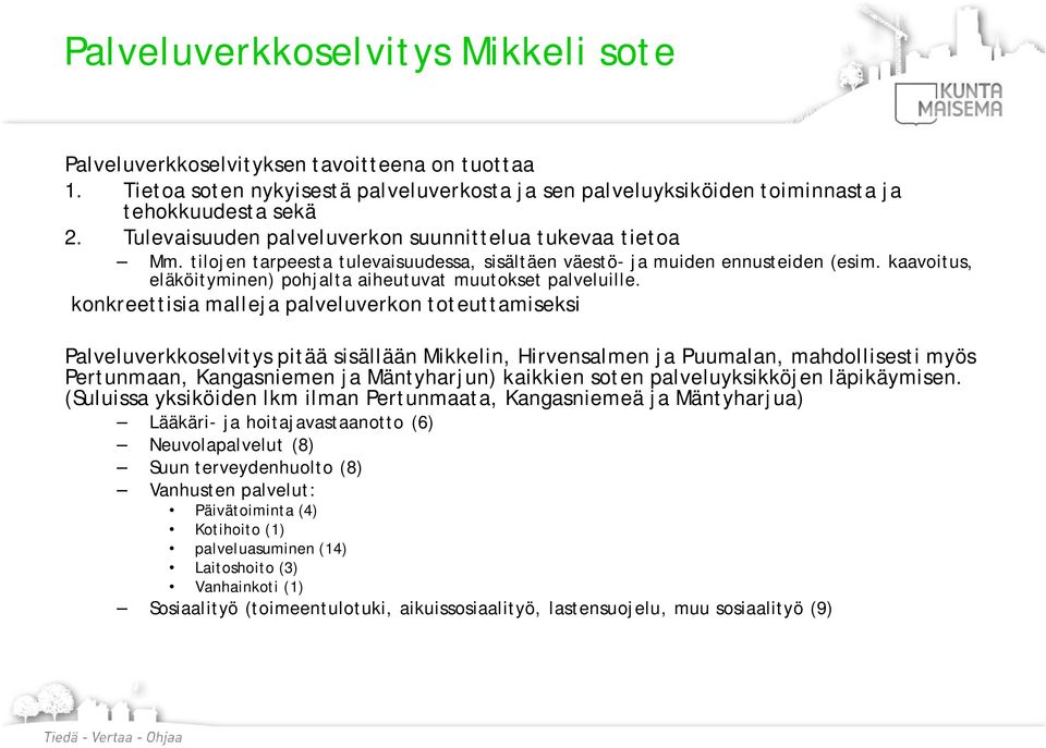 kaavoitus, eläköityminen) pohjalta aiheutuvat muutokset palveluille.