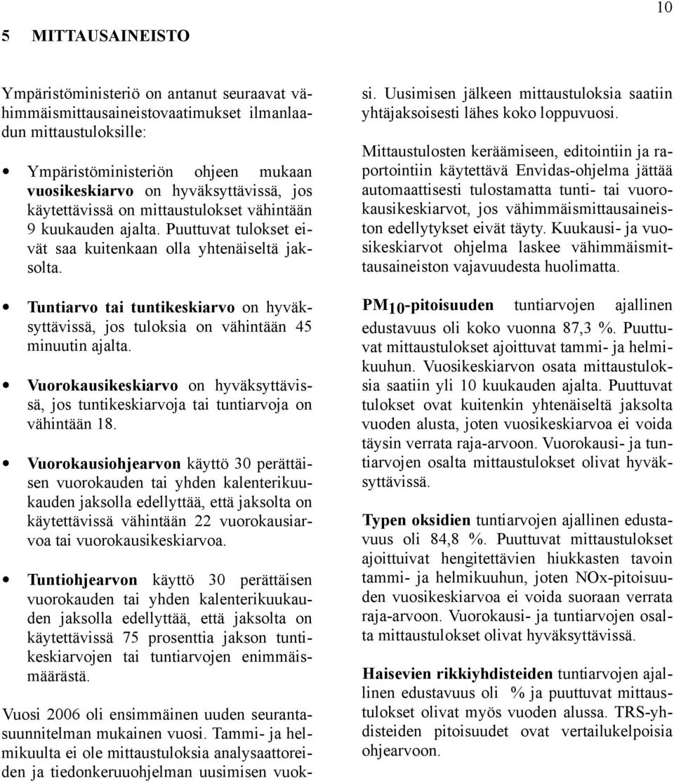 Tuntiarvo tai tuntikeskiarvo on hyväksyttävissä, jos tuloksia on vähintään 4 minuutin ajalta. Vuorokausikeskiarvo on hyväksyttävissä, jos tuntikeskiarvoja tai tuntiarvoja on vähintään 18.