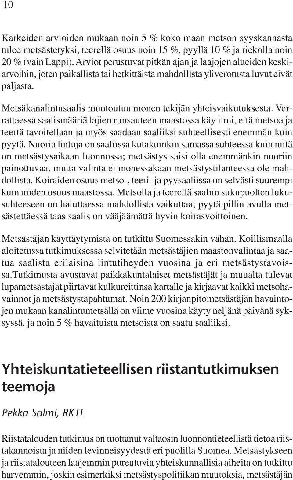 Metsäkanalintusaalis muotoutuu monen tekijän yhteisvaikutuksesta.