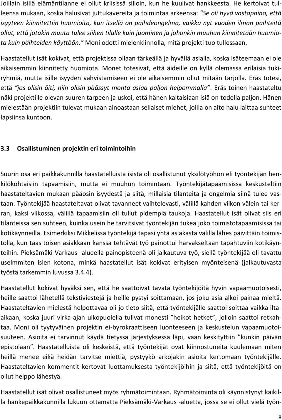 ilman päihteitä ollut, että jotakin muuta tulee siihen tilalle kuin juominen ja johonkin muuhun kiinnitetään huomiota kuin päihteiden käyttöön.