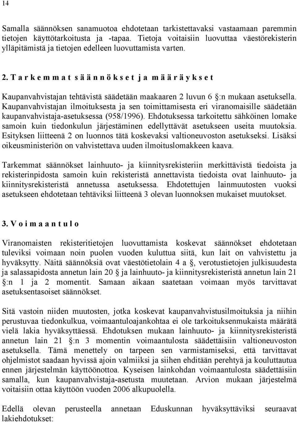 T a r k e m m a t s ä ä n n ö k s e t j a m ä ä r ä y k s e t Kaupanvahvistajan tehtävistä säädetään maakaaren 2 luvun 6 :n mukaan asetuksella.