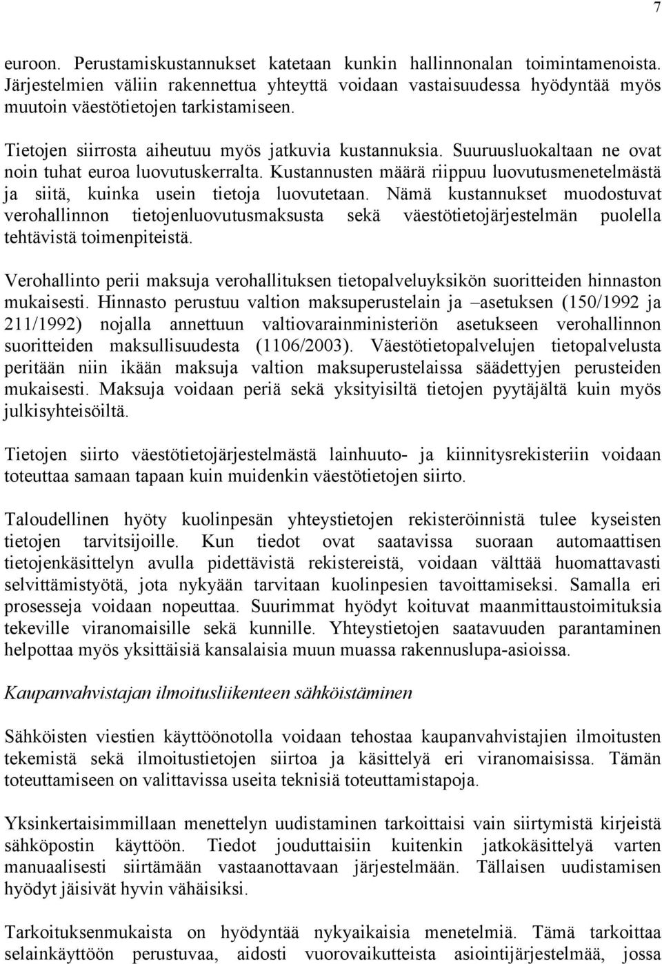 Kustannusten määrä riippuu luovutusmenetelmästä ja siitä, kuinka usein tietoja luovutetaan.