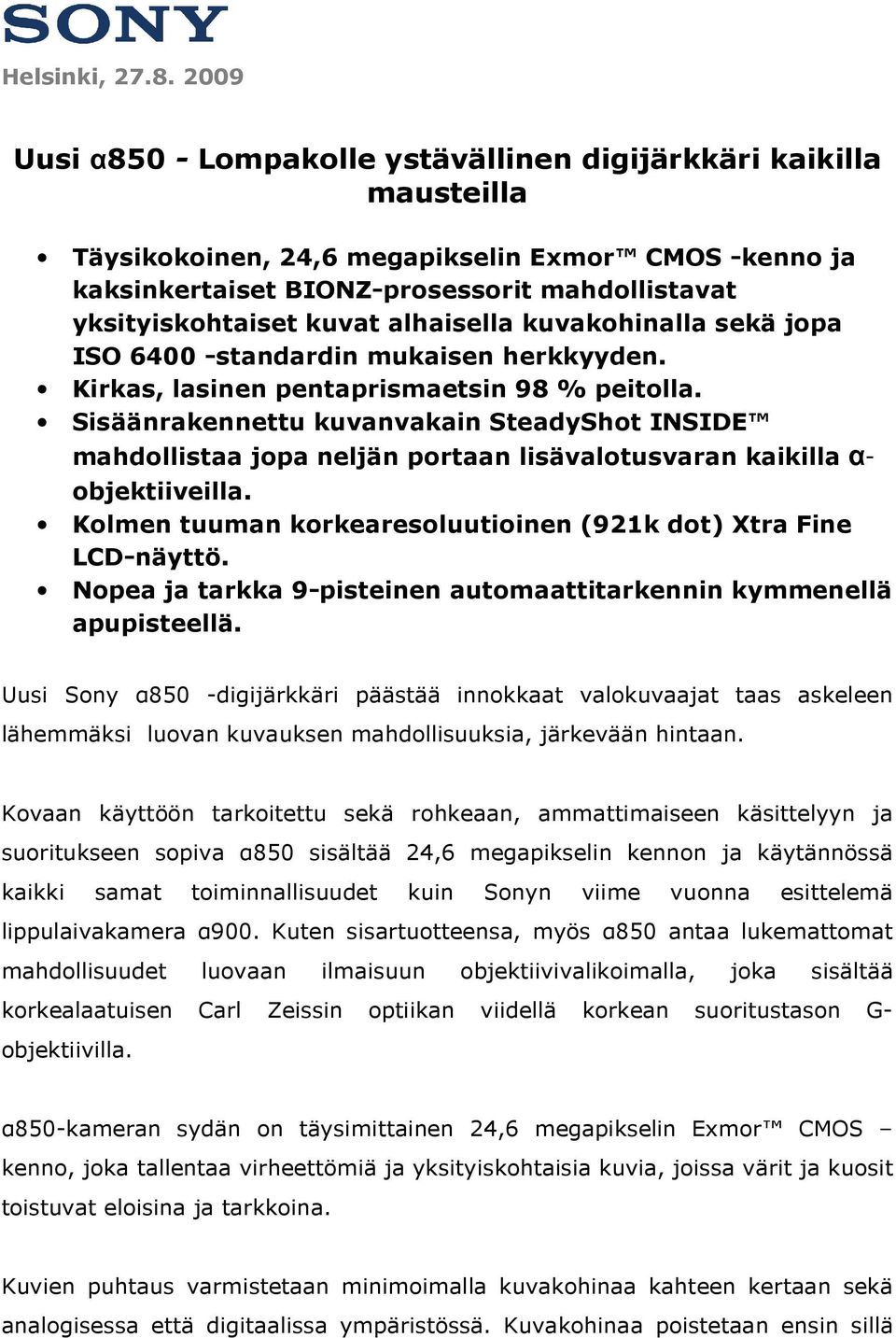 kuvat alhaisella kuvakohinalla sekä jopa ISO 6400 -standardin mukaisen herkkyyden. Kirkas, lasinen pentaprismaetsin 98 % peitolla.