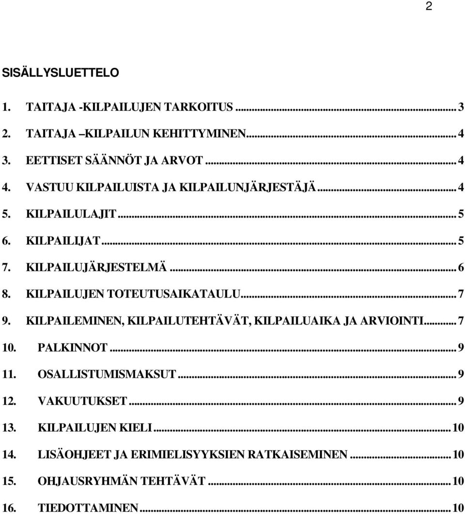 KILPAILUJEN TOTEUTUSAIKATAULU...7 9. KILPAILEMINEN, KILPAILUTEHTÄVÄT, KILPAILUAIKA JA ARVIOINTI...7 10. PALKINNOT...9 11.