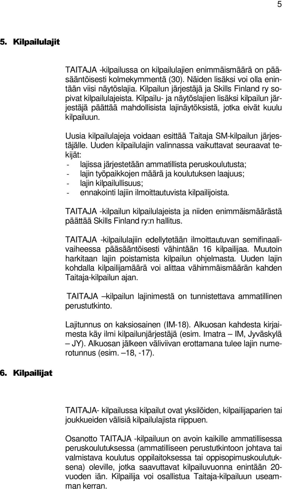 Uusia kilpailulajeja voidaan esittää Taitaja SM-kilpailun järjestäjälle.